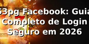 53pg Facebook: Guia Completo de Login Seguro em 2026 🎮